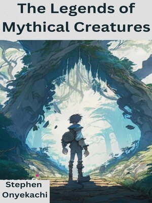 cover image of The Legends of Mythical Creatures